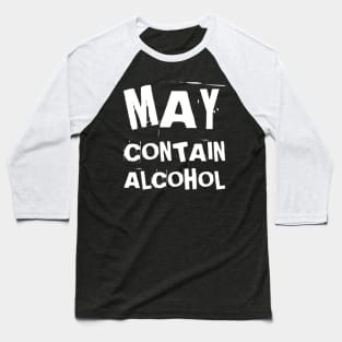 May Contain Alcohol. Funny NSFW Alcohol Drinking Quote Baseball T-Shirt